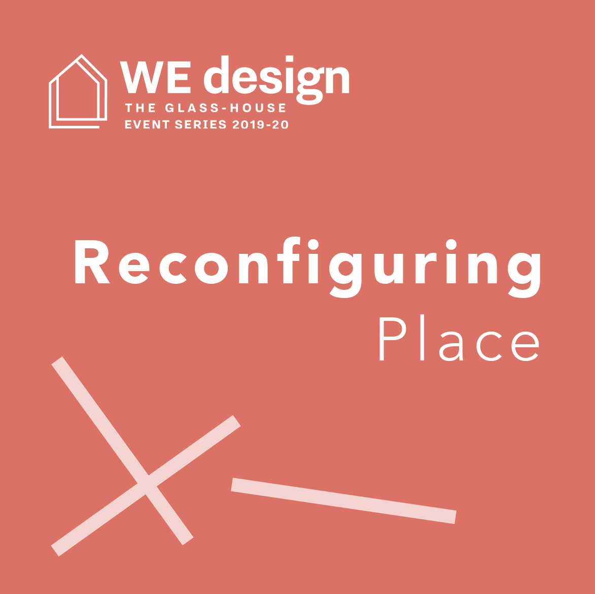 Reconfiguring Place: Voices of The Glass-House 2019/20 Event Series