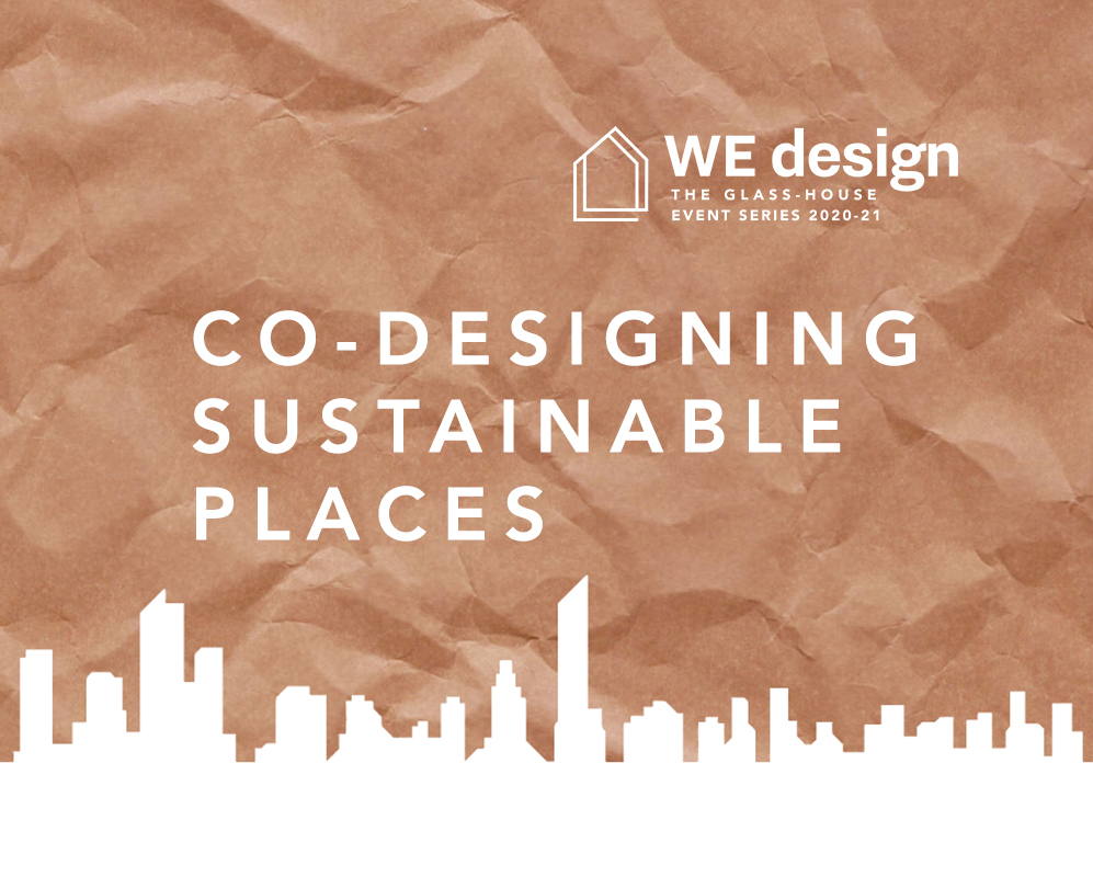 Co-designing Sustainable Places: 2020/21 WEdesign Event Series