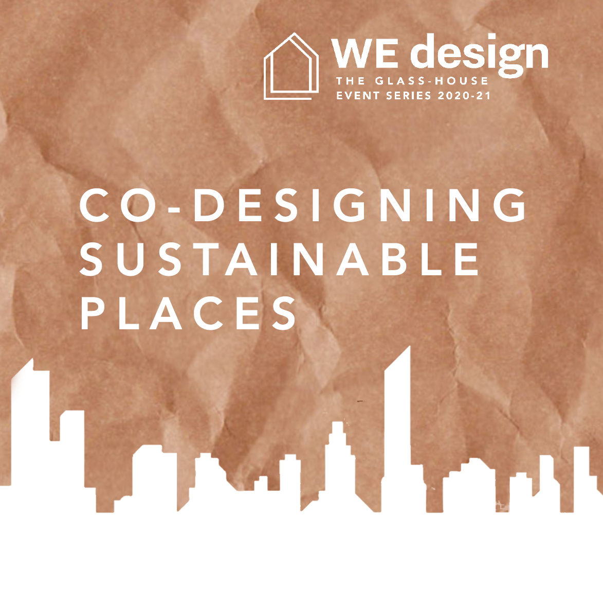 Co-designing Sustainable Places: Voices of The Glass-House 2020/21 Event Series